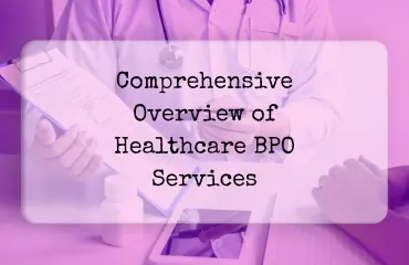 Healthcare BPO Support Services A Comprehensive Overview